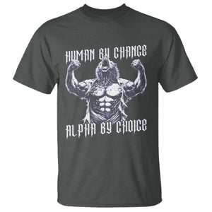 Funny Cringe Werewolf Memes T Shirt Human By Chance Alpha By Choice TS12 Dark Heather Print Your Wear