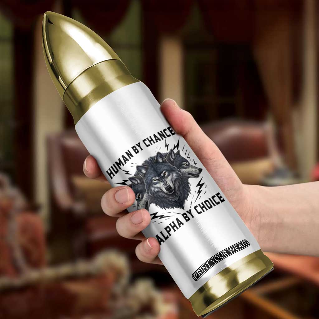 Alpha By Choice Human By Chance Wolf Mindset Quote Bullet Tumbler TS12 Print Your Wear