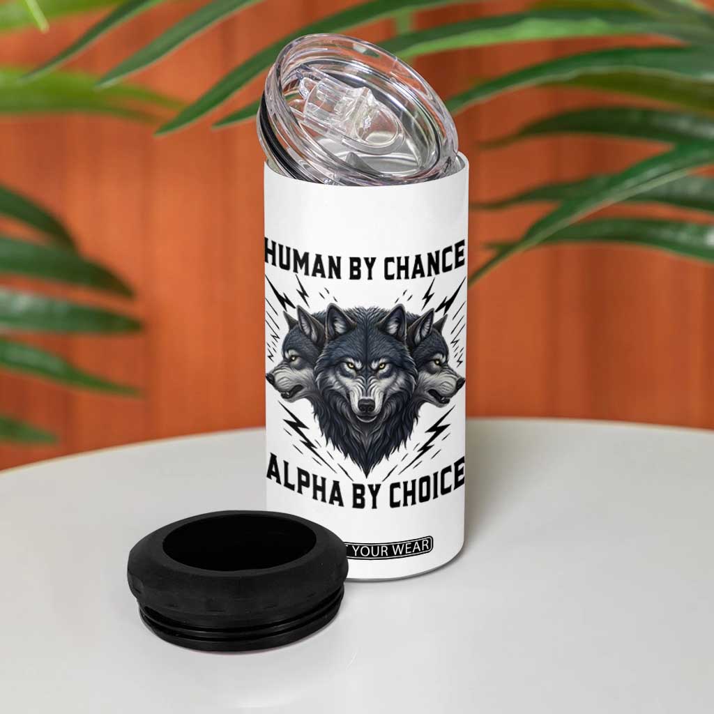 Alpha By Choice Human By Chance Wolf Mindset Quote 4 in 1 Can Cooler Tumbler TS12 Print Your Wear