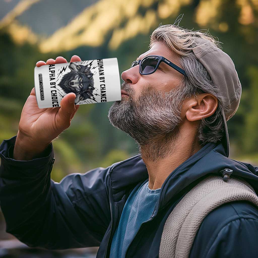 Alpha By Choice Human By Chance Wolf Mindset Quote 4 in 1 Can Cooler Tumbler TS12 Print Your Wear