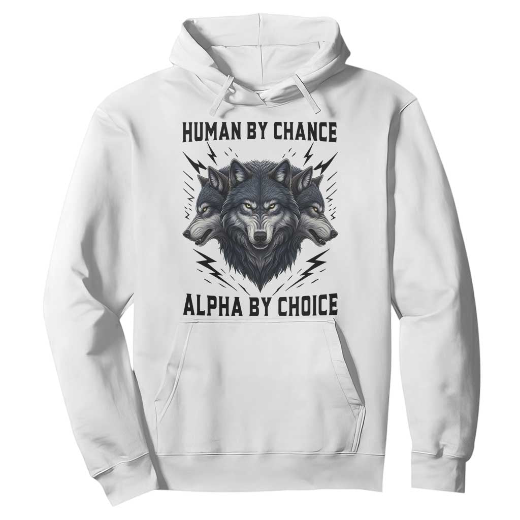 Alpha By Choice Human By Chance Wolf Mindset Quote Hoodie TS12 White Print Your Wear
