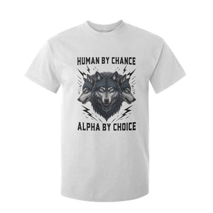 Alpha By Choice Human By Chance Wolf Mindset Quote T Shirt For Kid TS12 White Print Your Wear