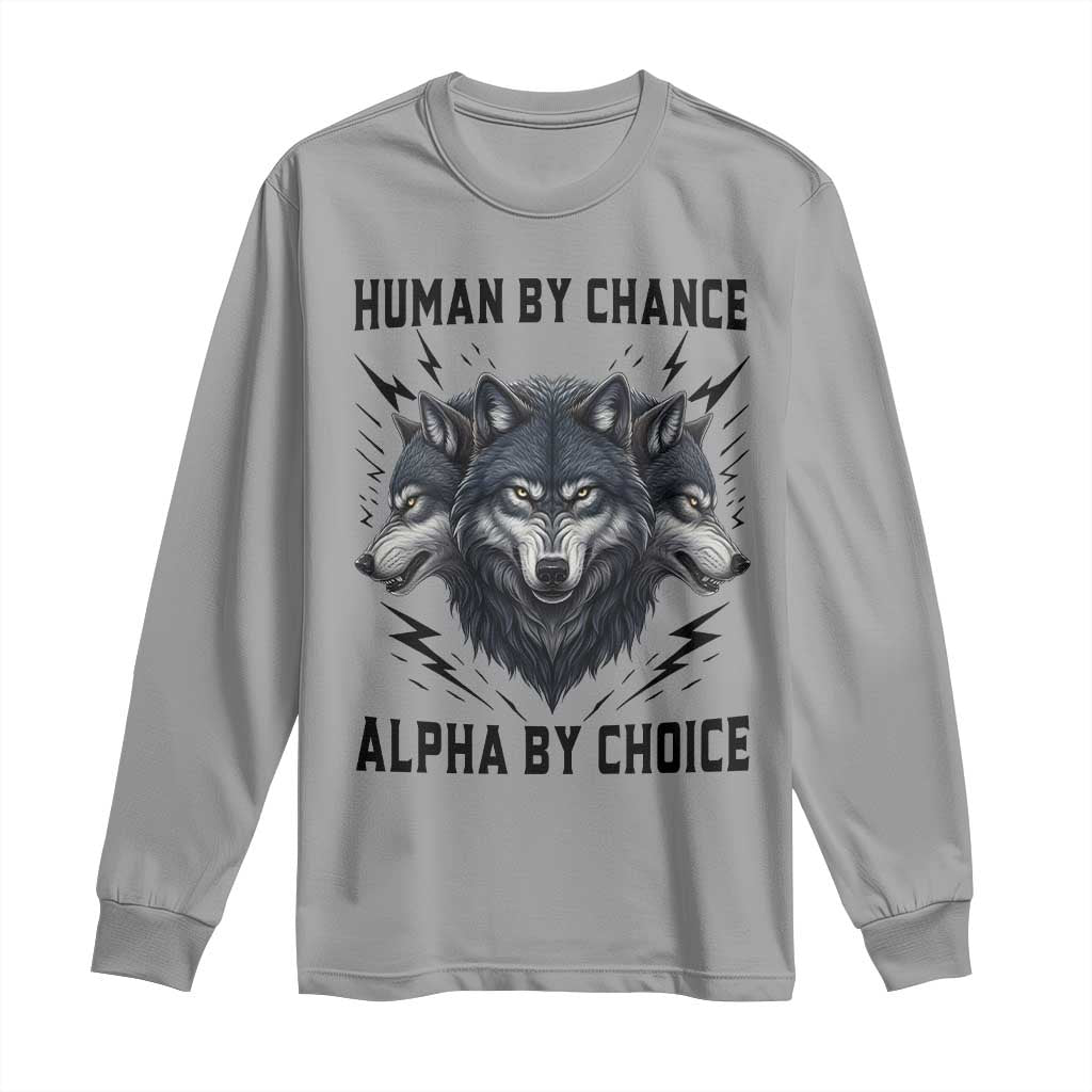 Alpha By Choice Human By Chance Wolf Mindset Quote Long Sleeve Shirt TS12 Sport Gray Print Your Wear