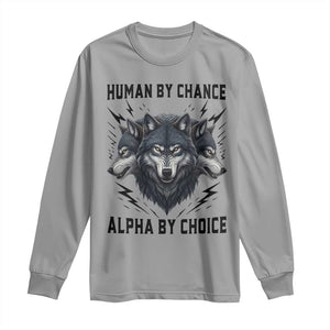 Alpha By Choice Human By Chance Wolf Mindset Quote Long Sleeve Shirt TS12 Sport Gray Print Your Wear