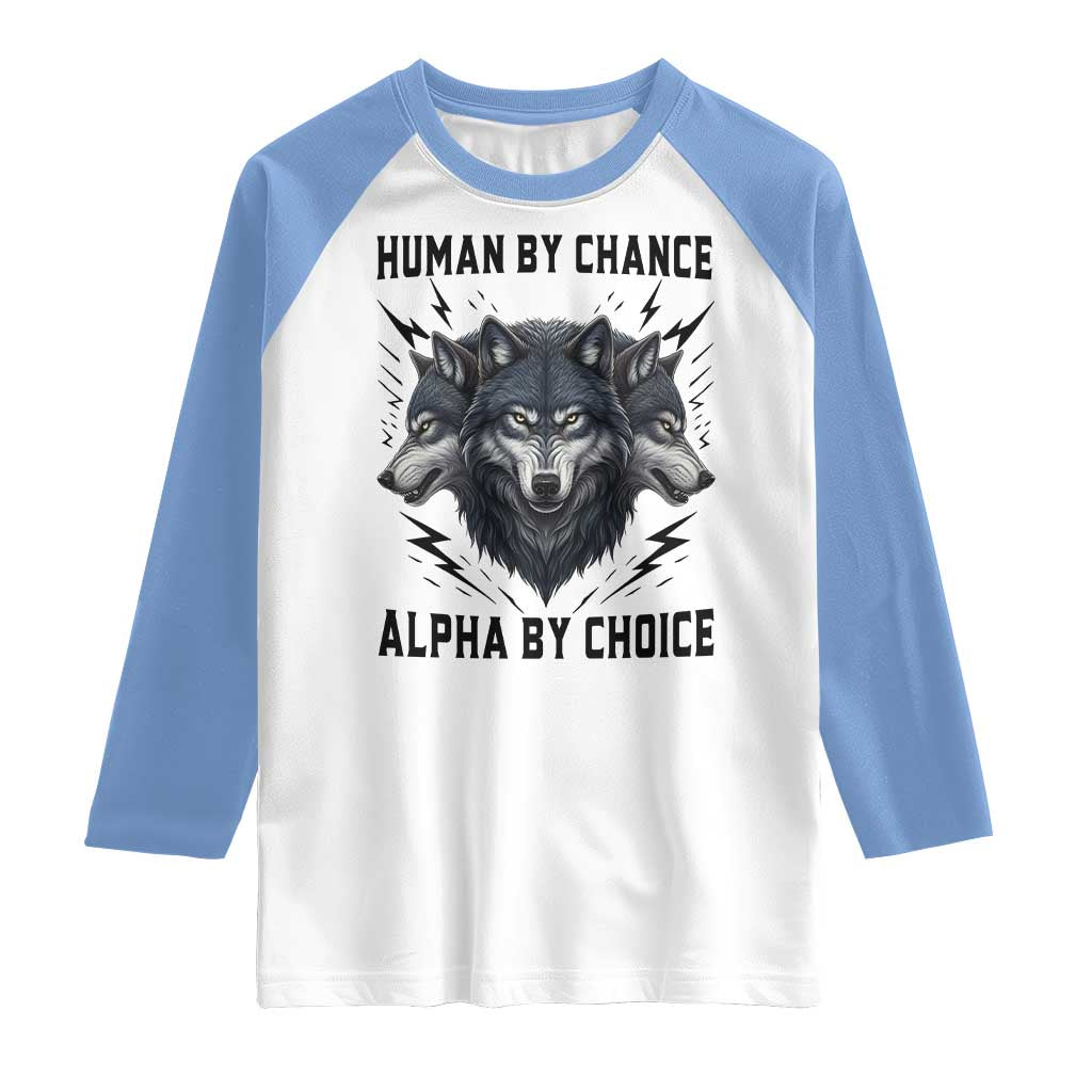 Alpha By Choice Human By Chance Wolf Mindset Quote Raglan Shirt TS12 White Carolina Blue Print Your Wear