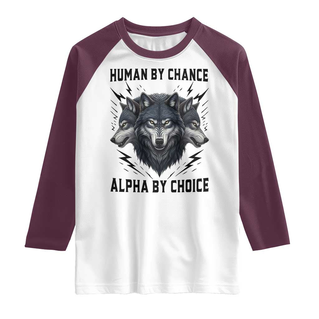 Alpha By Choice Human By Chance Wolf Mindset Quote Raglan Shirt TS12 White Maroon Print Your Wear