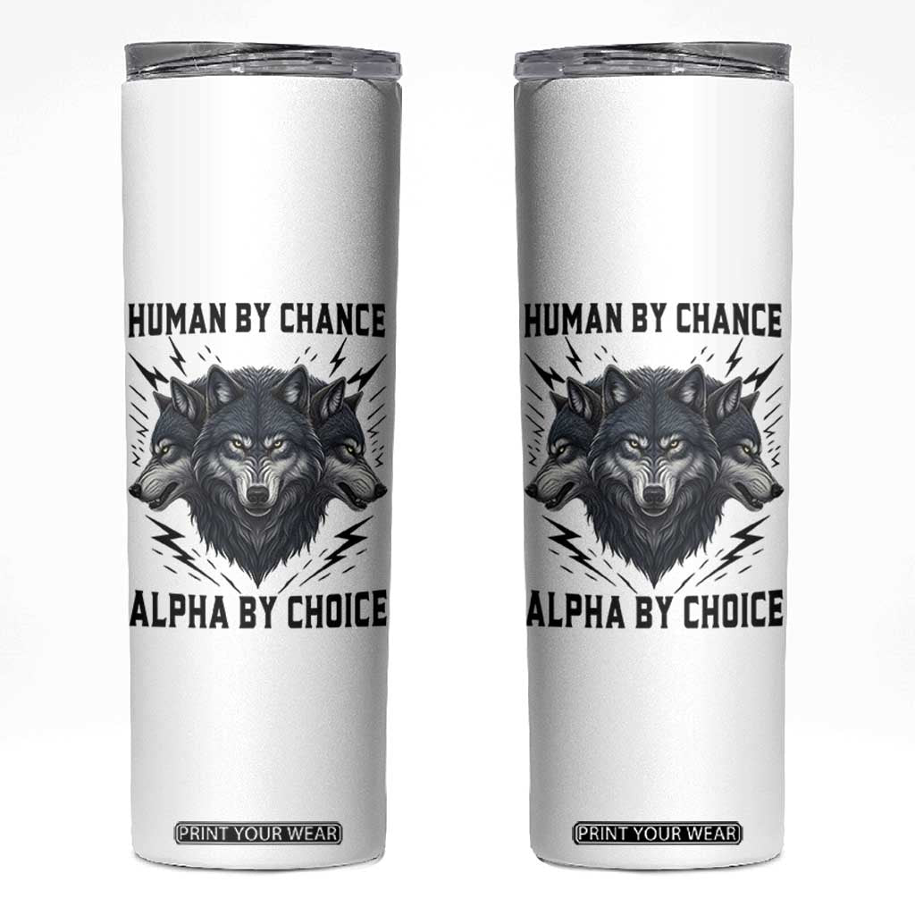 Alpha By Choice Human By Chance Wolf Mindset Quote Skinny Tumbler TS12 White Print Your Wear