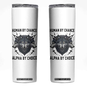 Alpha By Choice Human By Chance Wolf Mindset Quote Skinny Tumbler TS12 White Print Your Wear