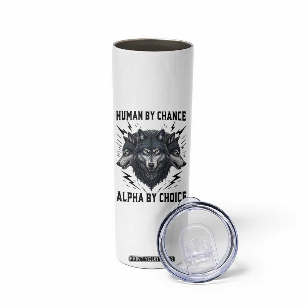 Alpha By Choice Human By Chance Wolf Mindset Quote Skinny Tumbler TS12 Print Your Wear