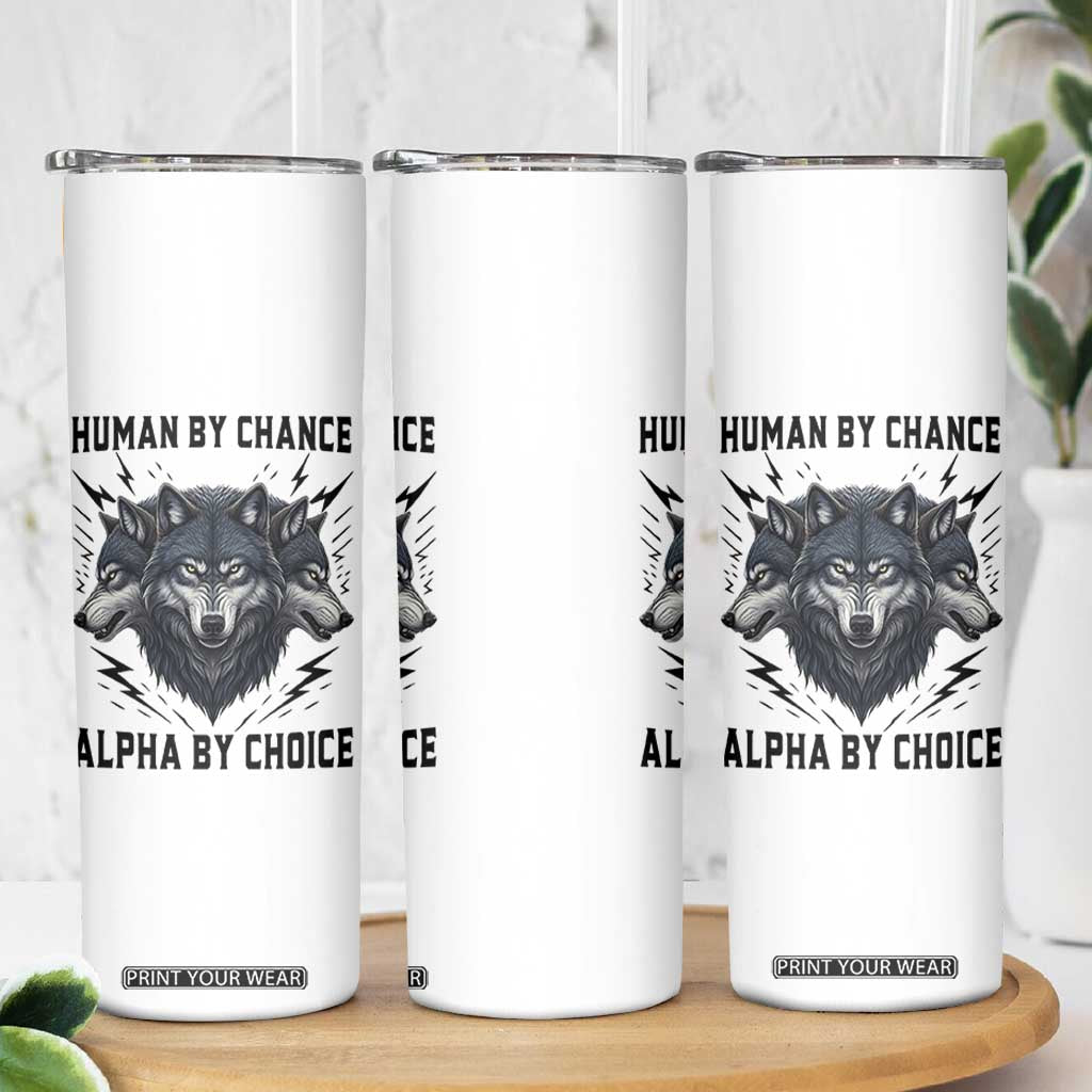 Alpha By Choice Human By Chance Wolf Mindset Quote Skinny Tumbler TS12 Print Your Wear