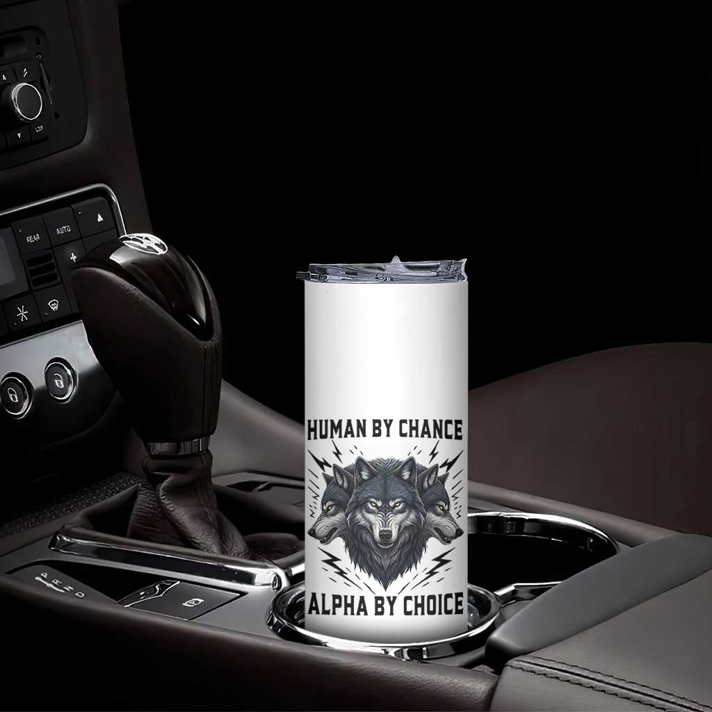 Alpha By Choice Human By Chance Wolf Mindset Quote Skinny Tumbler TS12 Print Your Wear