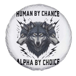 Alpha By Choice Human By Chance Wolf Mindset Quote Spare Tire Cover TS12 Print Your Wear
