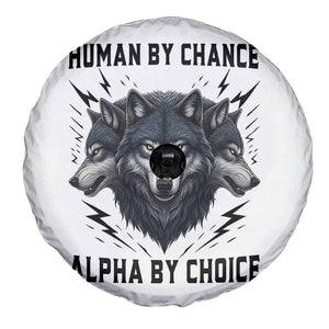 Alpha By Choice Human By Chance Wolf Mindset Quote Spare Tire Cover TS12 Print Your Wear