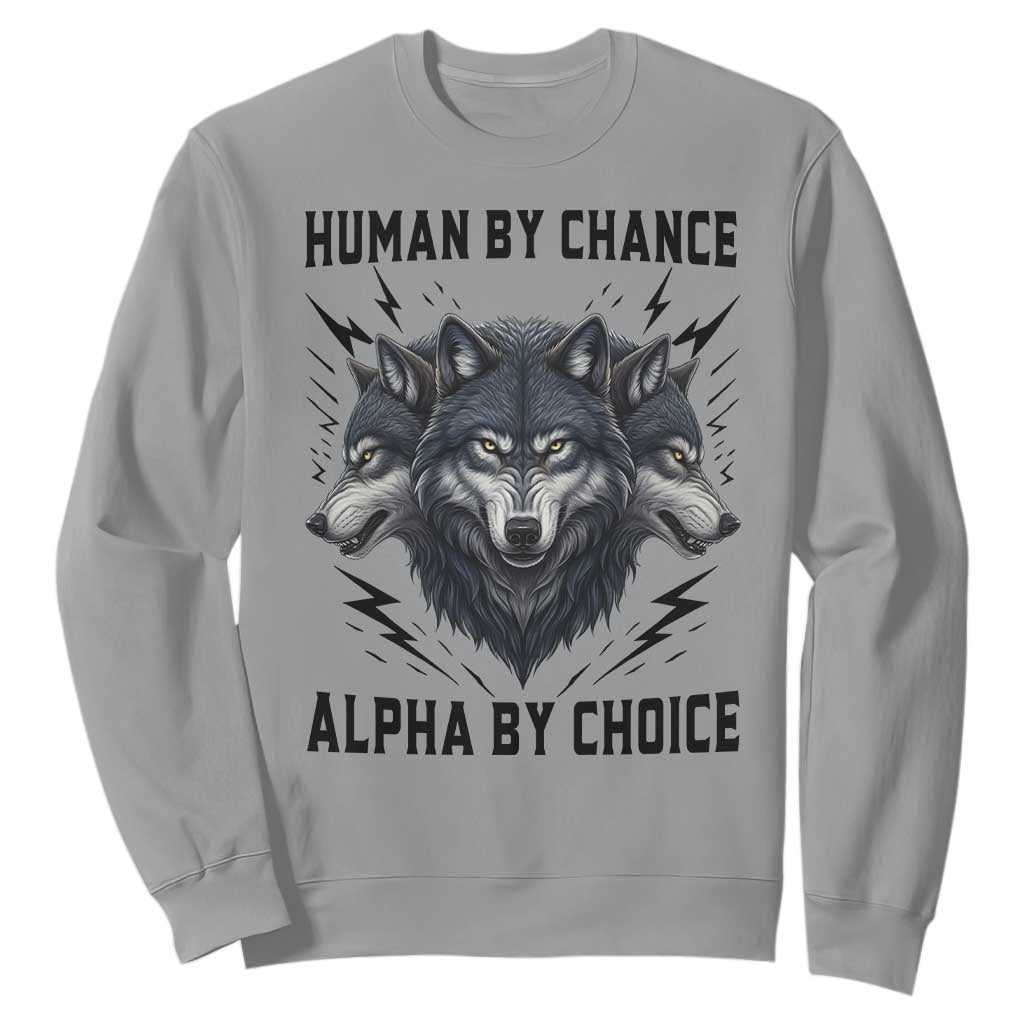 Alpha By Choice Human By Chance Wolf Mindset Quote Sweatshirt TS12 Sport Gray Print Your Wear