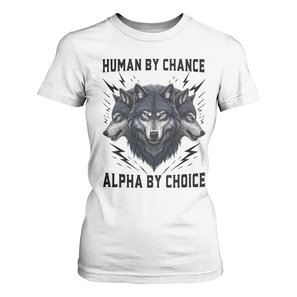 Alpha By Choice Human By Chance Wolf Mindset Quote T Shirt For Women TS12 White Print Your Wear