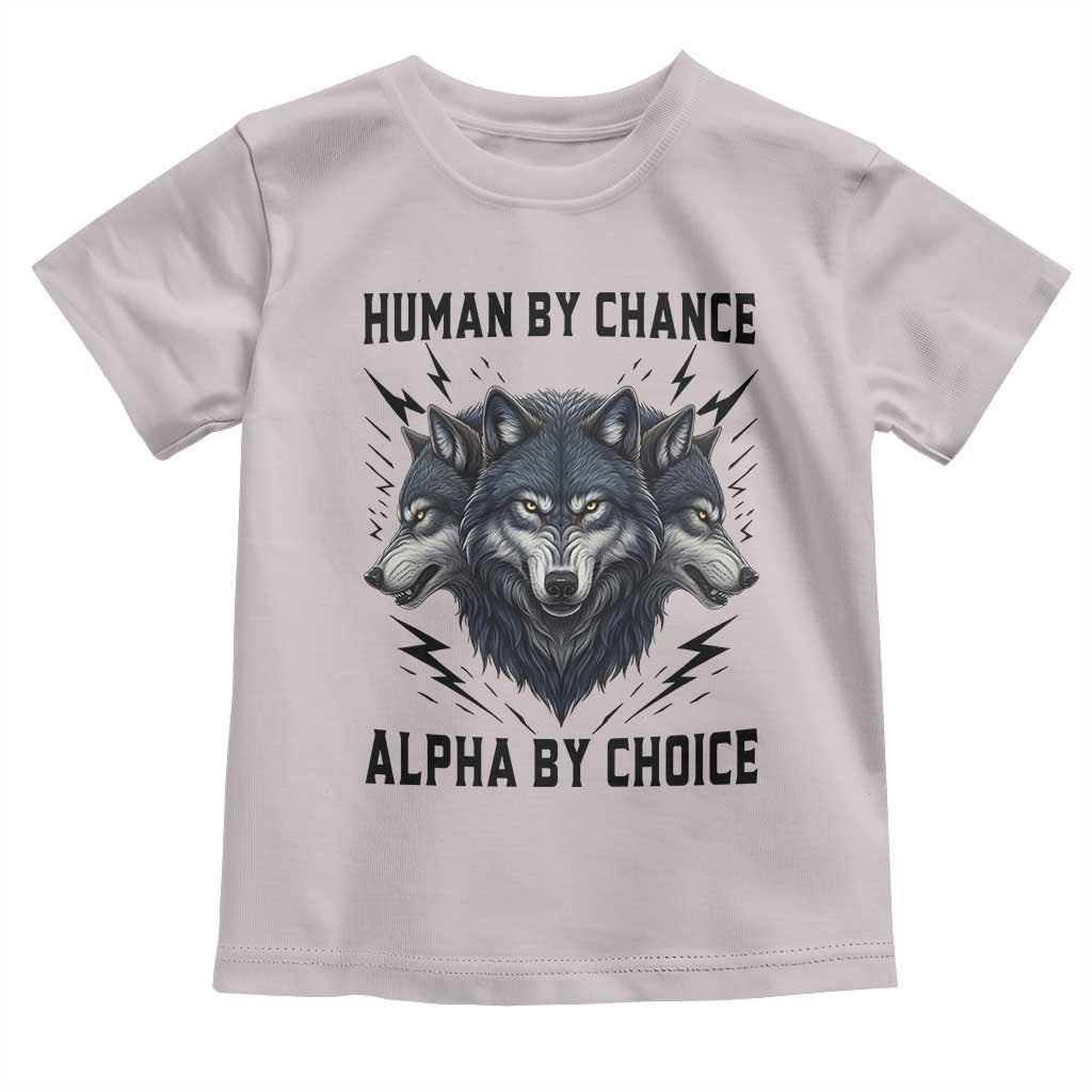 Alpha By Choice Human By Chance Wolf Mindset Quote Toddler T Shirt TS12 Ice Gray Print Your Wear