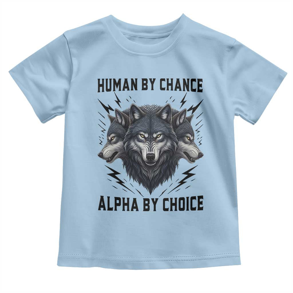 Alpha By Choice Human By Chance Wolf Mindset Quote Toddler T Shirt TS12 Light Blue Print Your Wear