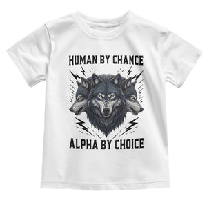 Alpha By Choice Human By Chance Wolf Mindset Quote Toddler T Shirt TS12 White Print Your Wear
