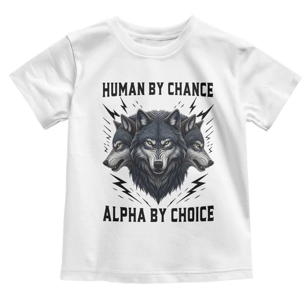Alpha By Choice Human By Chance Wolf Mindset Quote Toddler T Shirt TS12 White Print Your Wear