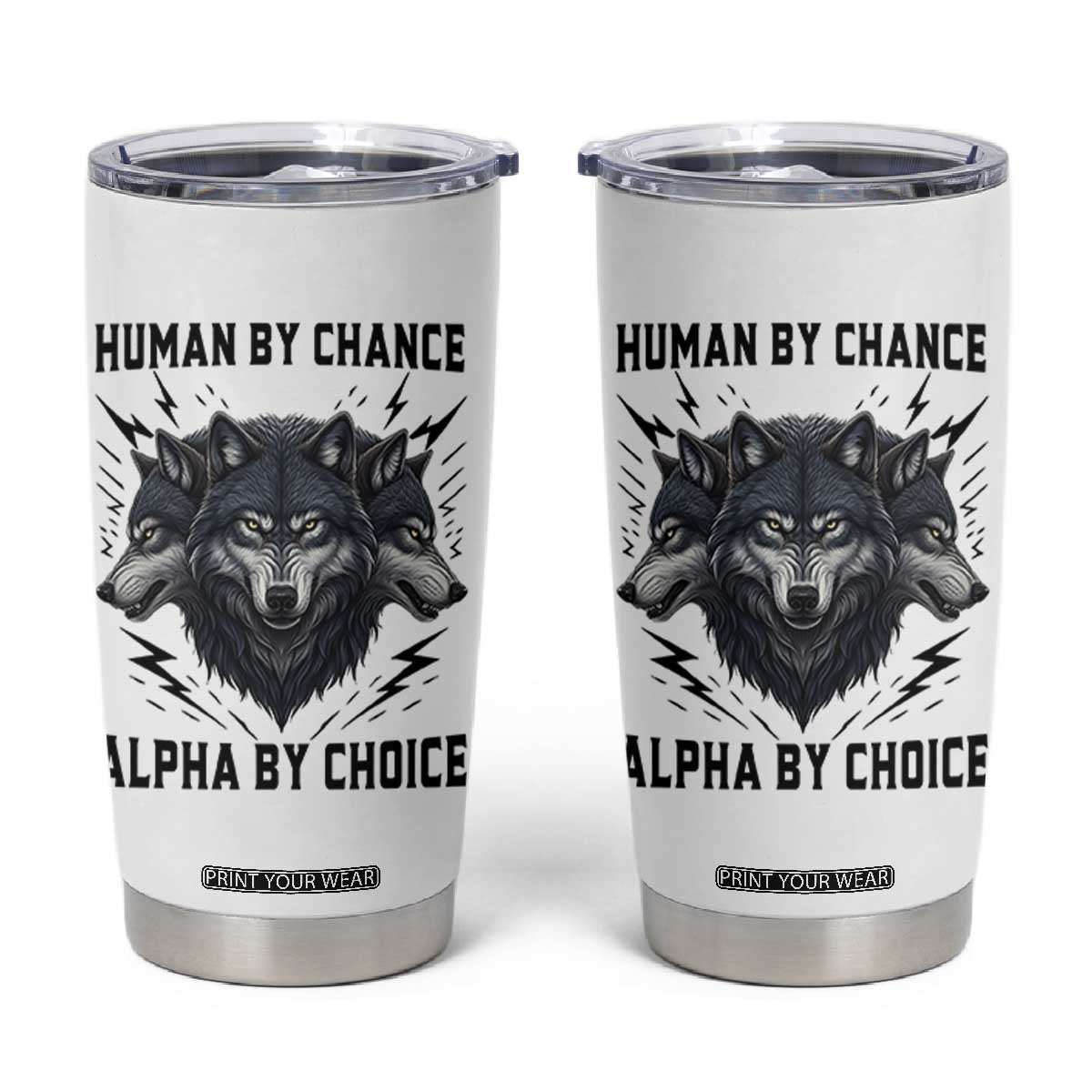 Alpha By Choice Human By Chance Wolf Mindset Quote Tumbler Cup TS12 White Print Your Wear