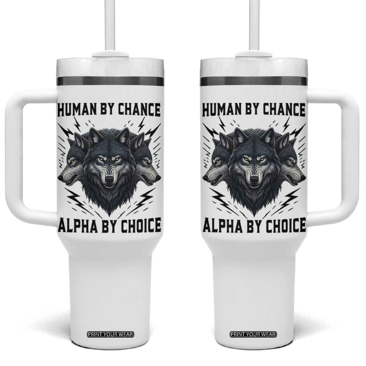 Alpha By Choice Human By Chance Wolf Mindset Quote Tumbler With Handle TS12 One Size: 40 oz White Print Your Wear