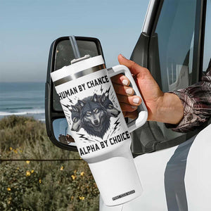 Alpha By Choice Human By Chance Wolf Mindset Quote Tumbler With Handle TS12 Print Your Wear