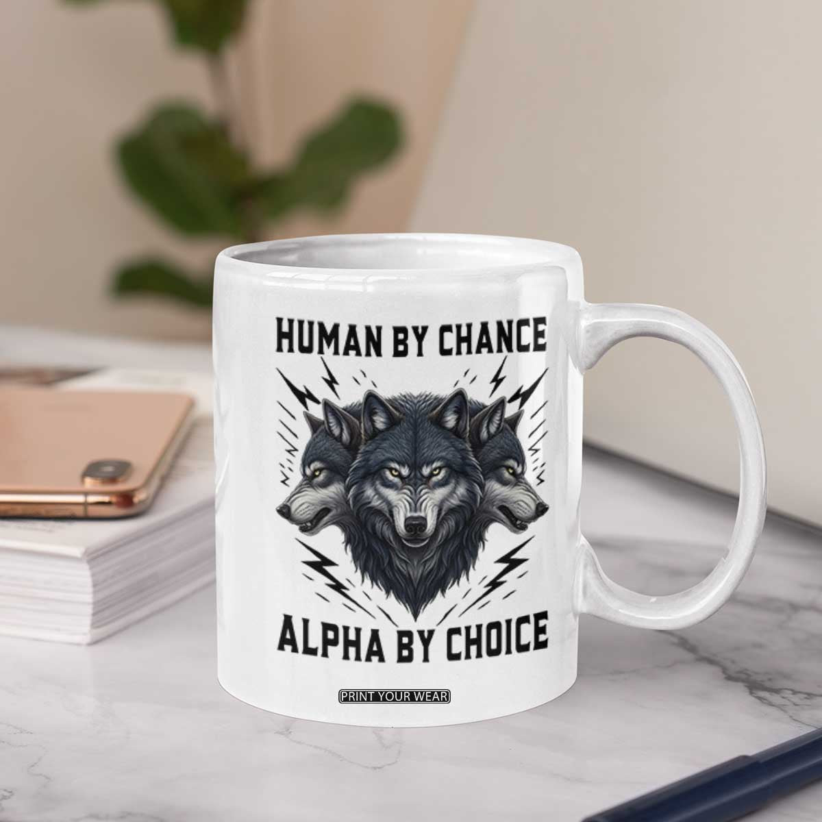 Alpha By Choice Human By Chance Wolf Mindset Quote Coffee Mug TS12 Print Your Wear