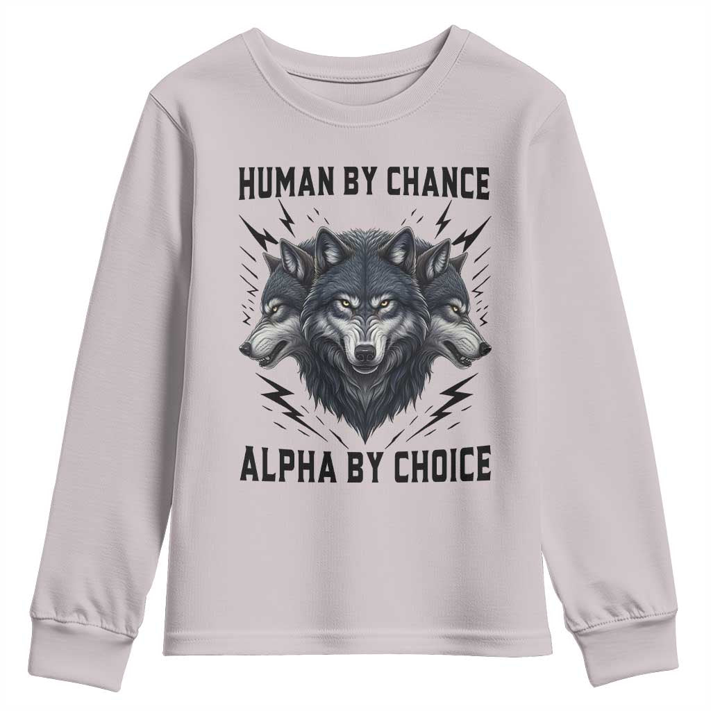 Alpha By Choice Human By Chance Wolf Mindset Quote Youth Sweatshirt TS12 Ice Gray Print Your Wear