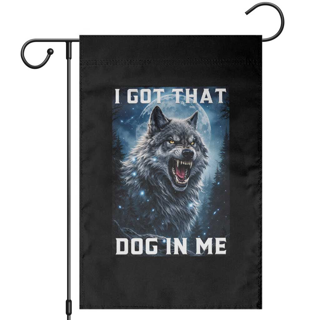 Funny Werewolf Meme Unhinged Garden Flag I Got That Dog In Me TS12 Black Print Your Wear