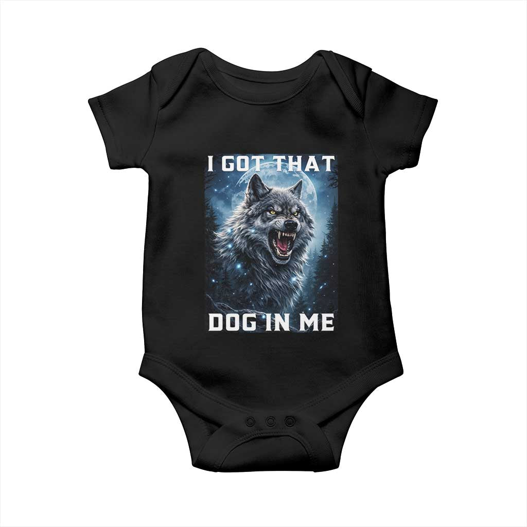 Funny Werewolf Meme Unhinged Baby Onesie I Got That Dog In Me TS12 Black Print Your Wear