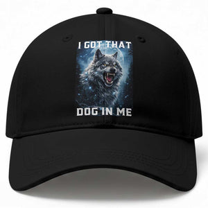 Funny Werewolf Meme Unhinged Baseball Cap I Got That Dog In Me TS12 Print Your Wear