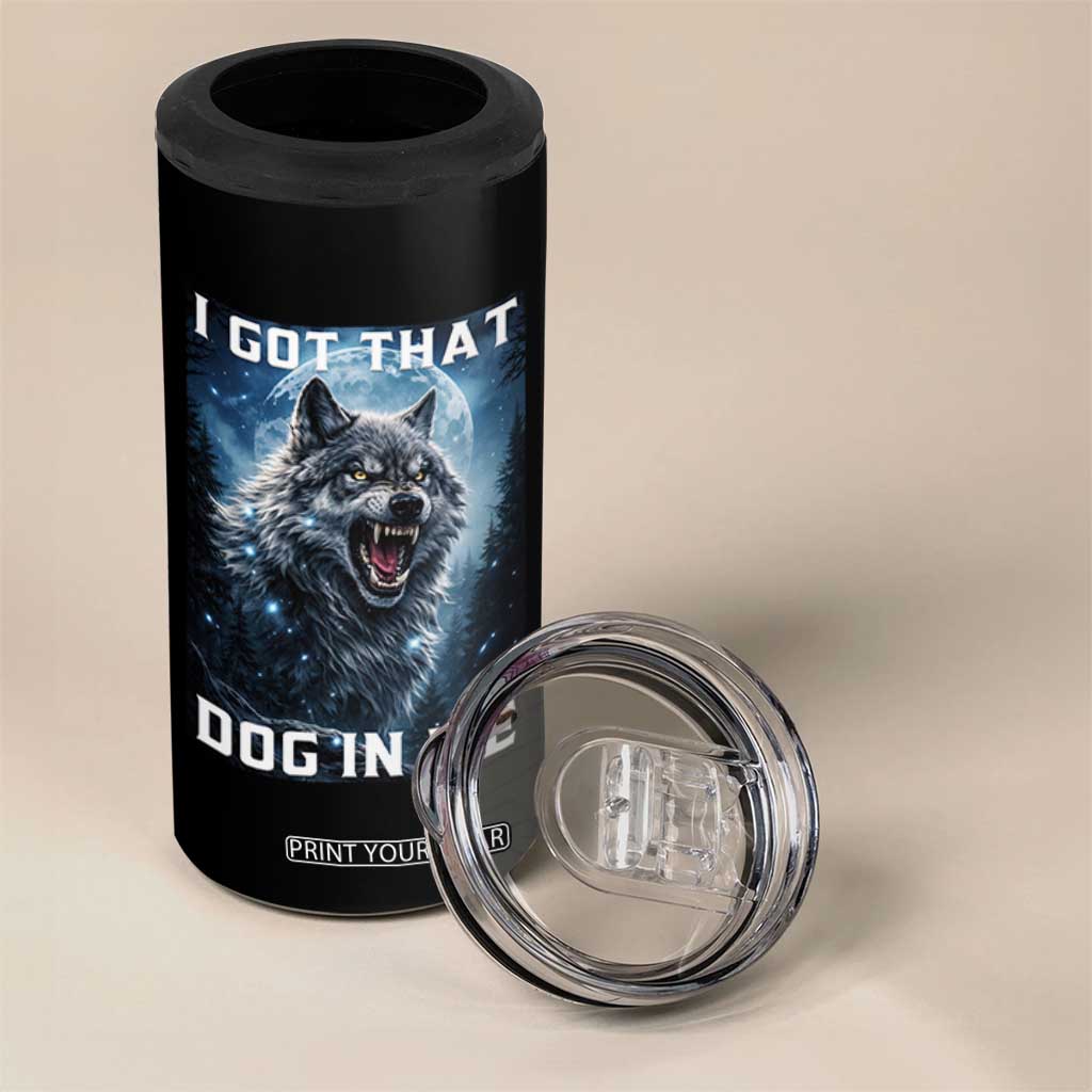 Funny Werewolf Meme Unhinged 4 in 1 Can Cooler Tumbler I Got That Dog In Me TS12 Print Your Wear
