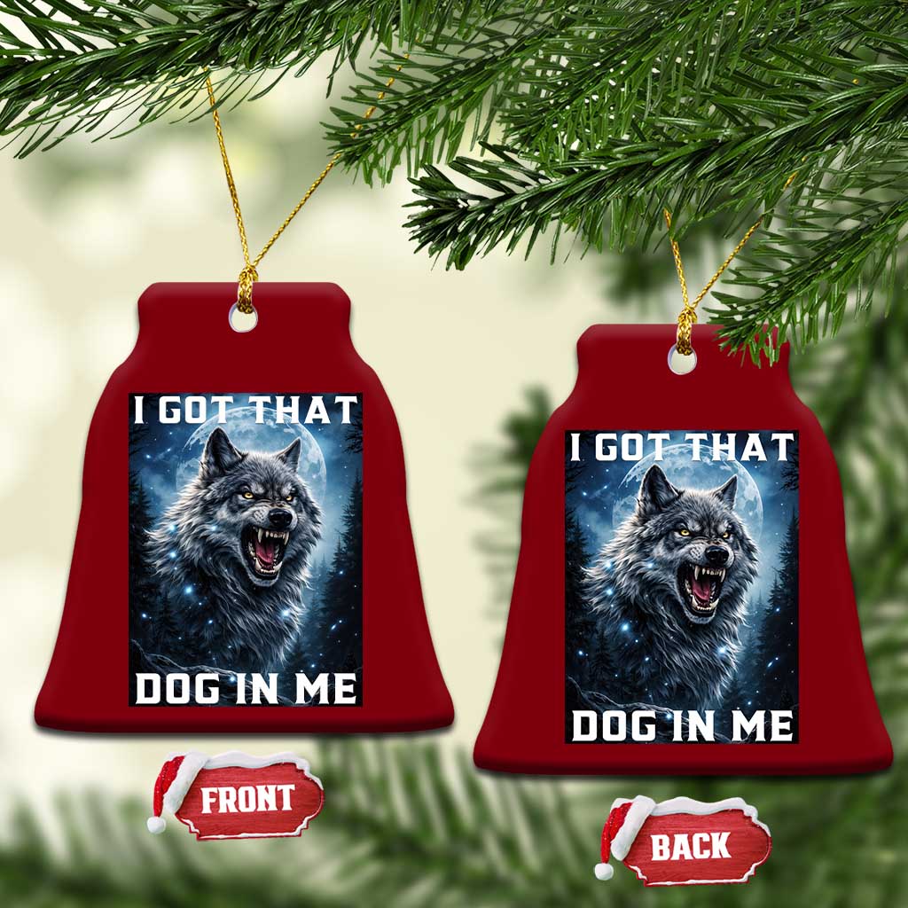 Funny Werewolf Meme Unhinged Ceramic Ornament I Got That Dog In Me TS12 Print Your Wear