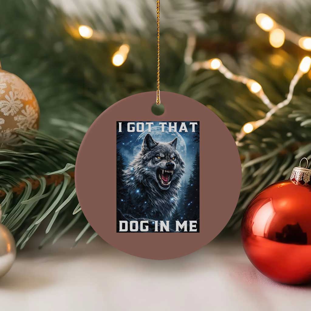 Funny Werewolf Meme Unhinged Ceramic Ornament I Got That Dog In Me TS12 1pc Mocha Print Your Wear