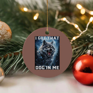 Funny Werewolf Meme Unhinged Ceramic Ornament I Got That Dog In Me TS12 1pc Mocha Print Your Wear