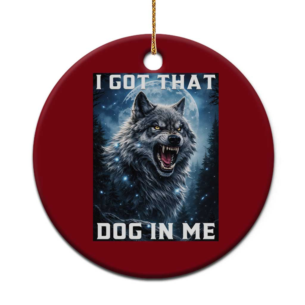 Funny Werewolf Meme Unhinged Ceramic Ornament I Got That Dog In Me TS12 1pc Red Print Your Wear