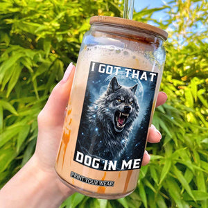 Funny Werewolf Meme Unhinged Glass Can I Got That Dog In Me TS12 Black Print Your Wear