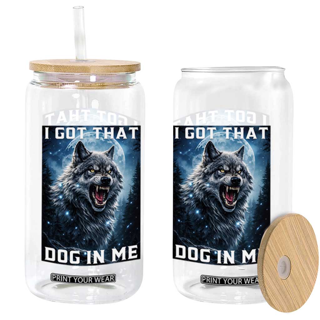 Funny Werewolf Meme Unhinged Glass Can I Got That Dog In Me TS12 Print Your Wear