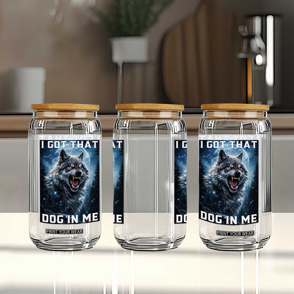 Funny Werewolf Meme Unhinged Glass Can I Got That Dog In Me TS12 Print Your Wear