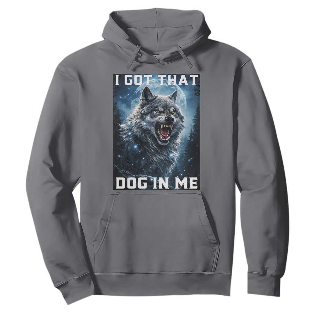 Funny Werewolf Meme Unhinged Hoodie I Got That Dog In Me TS12 Charcoal Print Your Wear