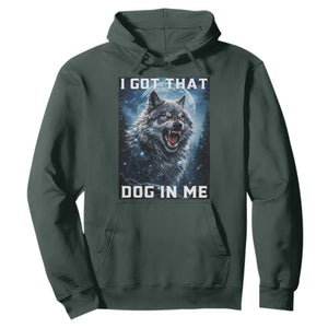 Funny Werewolf Meme Unhinged Hoodie I Got That Dog In Me TS12 Dark Forest Green Print Your Wear