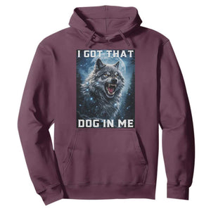 Funny Werewolf Meme Unhinged Hoodie I Got That Dog In Me TS12 Maroon Print Your Wear