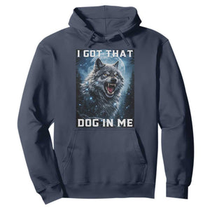 Funny Werewolf Meme Unhinged Hoodie I Got That Dog In Me TS12 Navy Print Your Wear