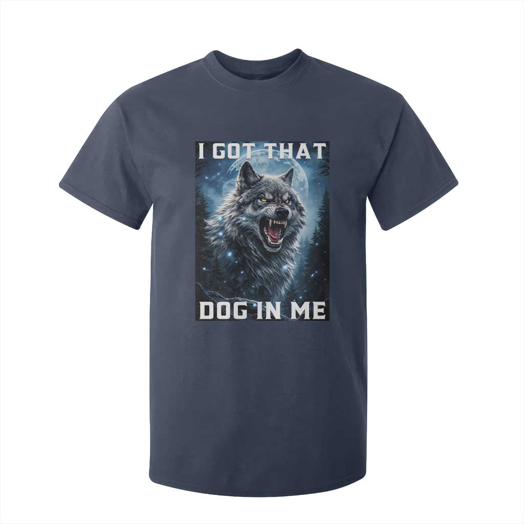 Funny Werewolf Meme Unhinged T Shirt For Kid I Got That Dog In Me TS12 Navy Print Your Wear