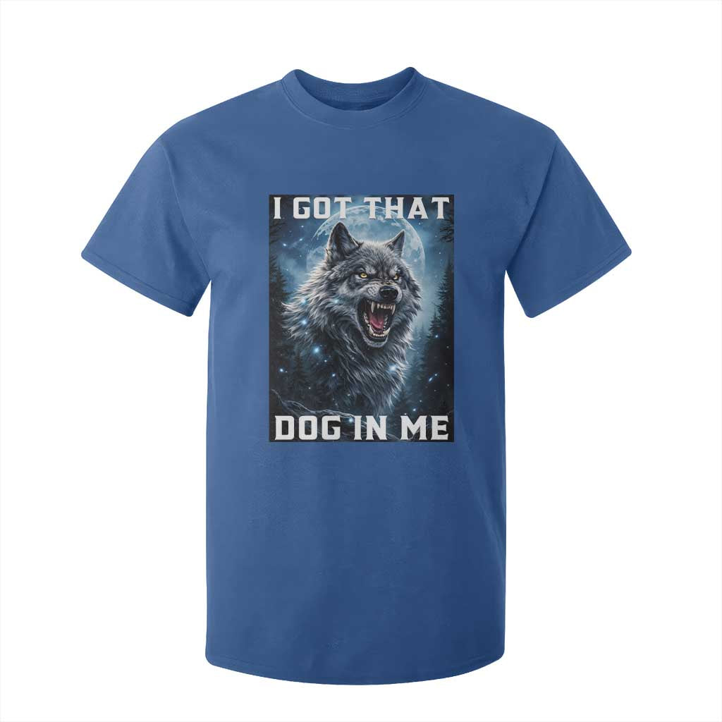 Funny Werewolf Meme Unhinged T Shirt For Kid I Got That Dog In Me TS12 Royal Blue Print Your Wear