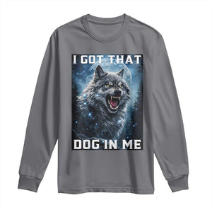 Funny Werewolf Meme Unhinged Long Sleeve Shirt I Got That Dog In Me TS12 Charcoal Print Your Wear