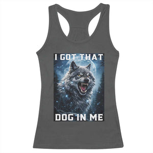 Funny Werewolf Meme Unhinged Racerback Tank Top I Got That Dog In Me TS12 Dark Heather Print Your Wear