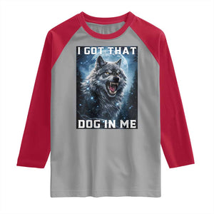 Funny Werewolf Meme Unhinged Raglan Shirt I Got That Dog In Me TS12 Sport Gray Red Print Your Wear