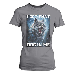 Funny Werewolf Meme Unhinged T Shirt For Women I Got That Dog In Me TS12 Charcoal Print Your Wear