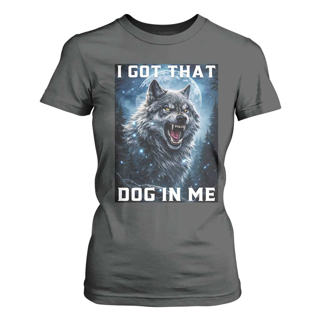 Funny Werewolf Meme Unhinged T Shirt For Women I Got That Dog In Me TS12 Dark Heather Print Your Wear